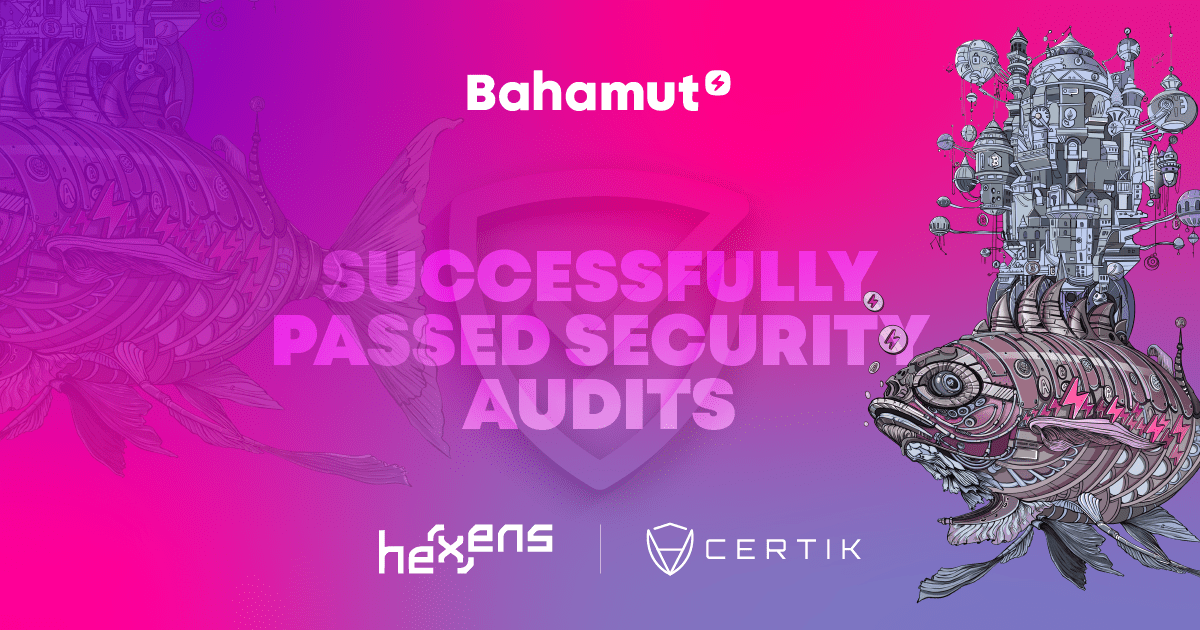 bahamut-successfully-passes-hexens’-and-certik’s-audit:-strengthening-trust-through-transparency-and-security