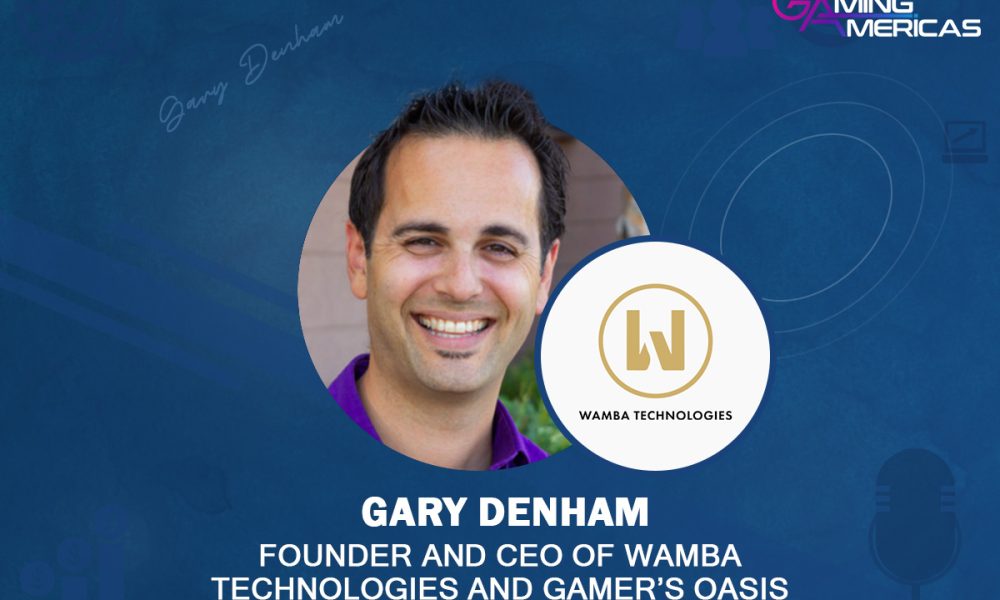 exclusive-q&a-w/-gary-denham,-founder-and-ceo-of-wamba-technologies-and-gamer’s-oasis