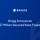 bragg-announces-us$7-million-secured-note-financing