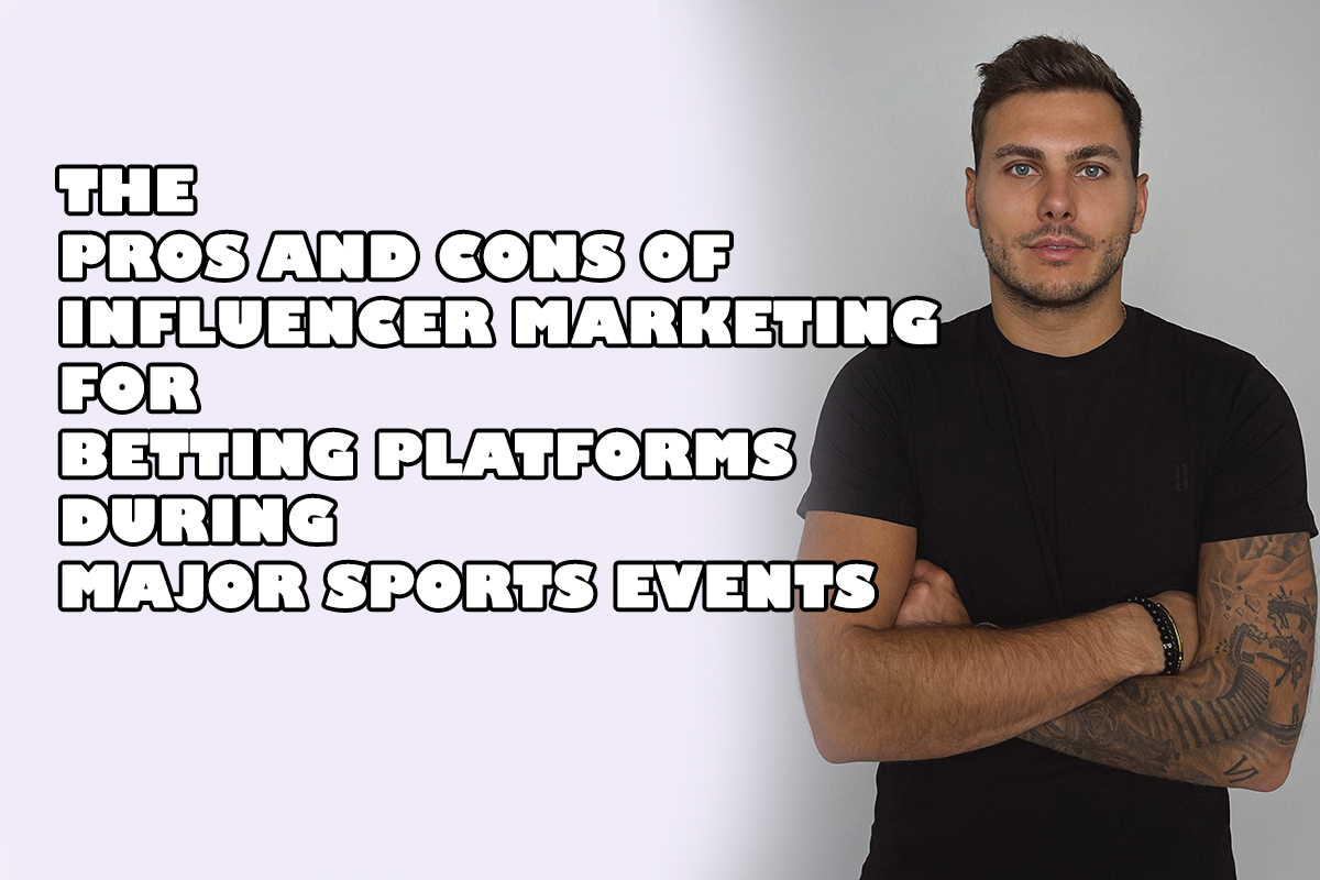 the-pros-and-cons-of-influencer-marketing-for-betting-platforms-during-major-sports-events